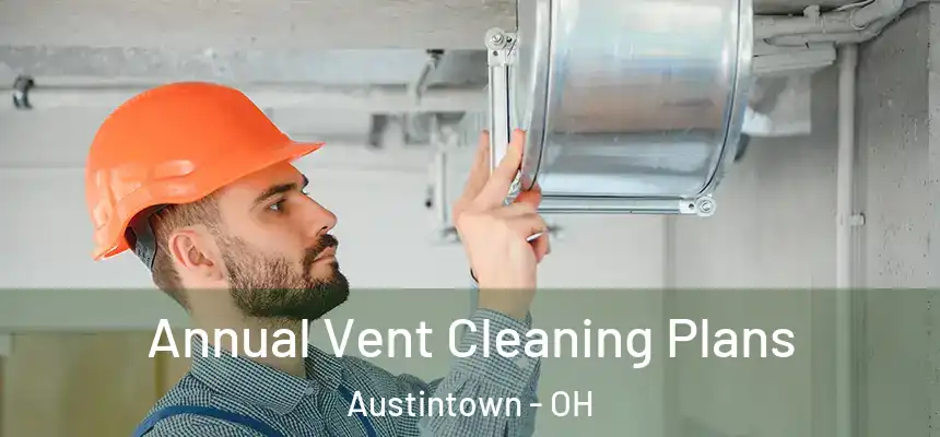  Annual Vent Cleaning Plans Austintown - OH