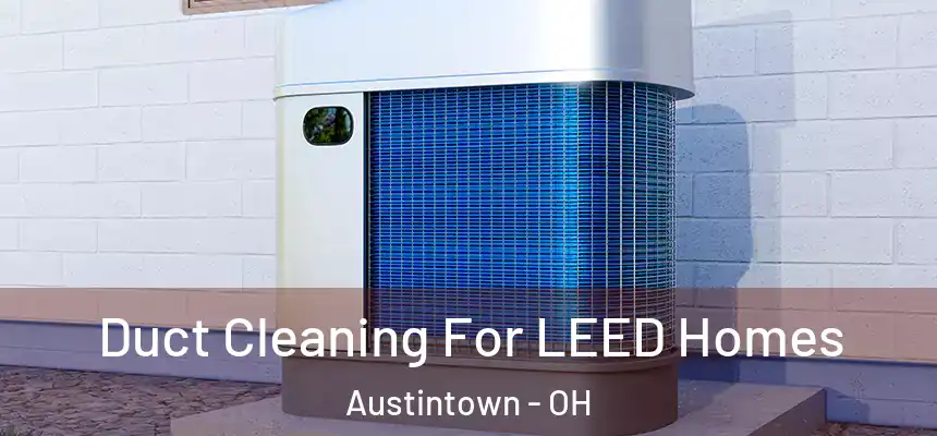  Duct Cleaning For LEED Homes Austintown - OH