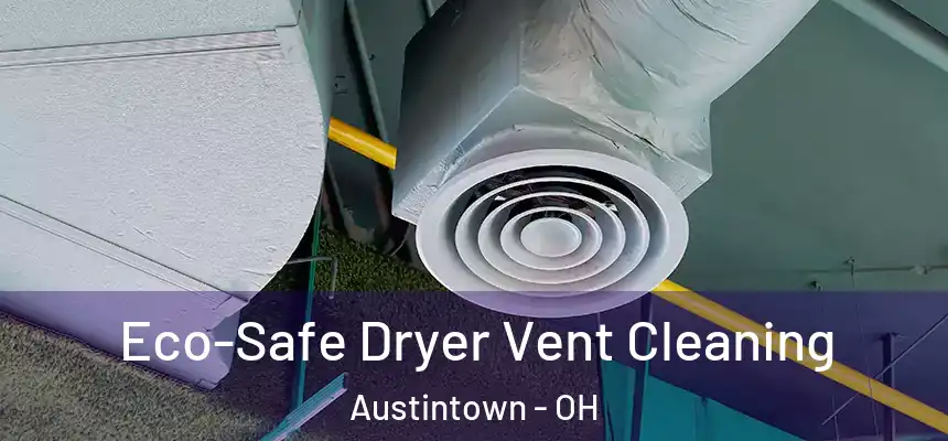  Eco-Safe Dryer Vent Cleaning Austintown - OH