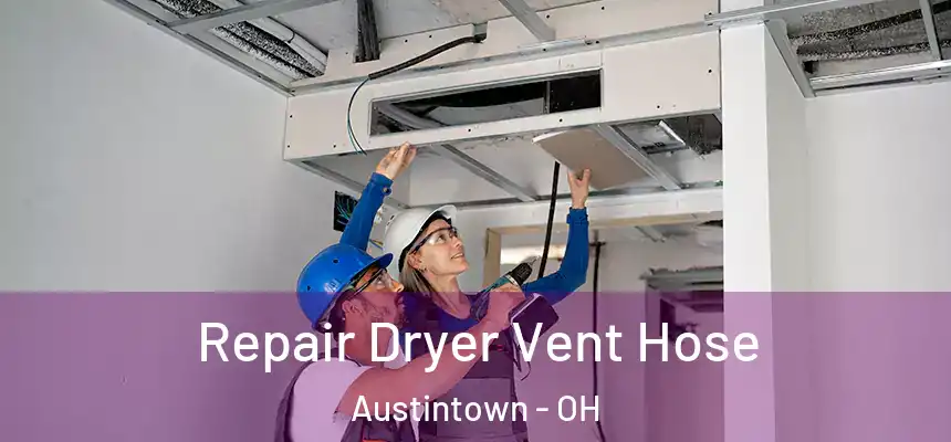  Repair Dryer Vent Hose Austintown - OH